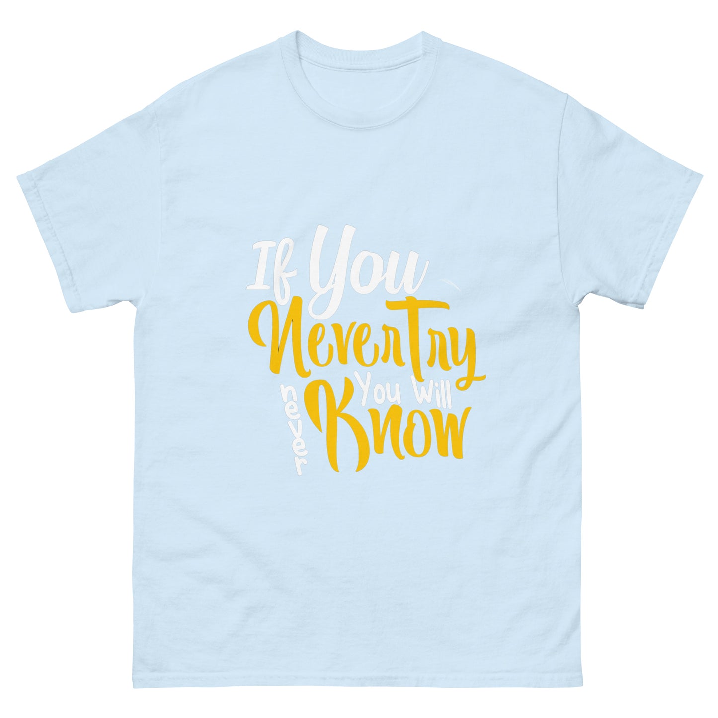 Unisex classic tee Life Quote if you never try you will never know