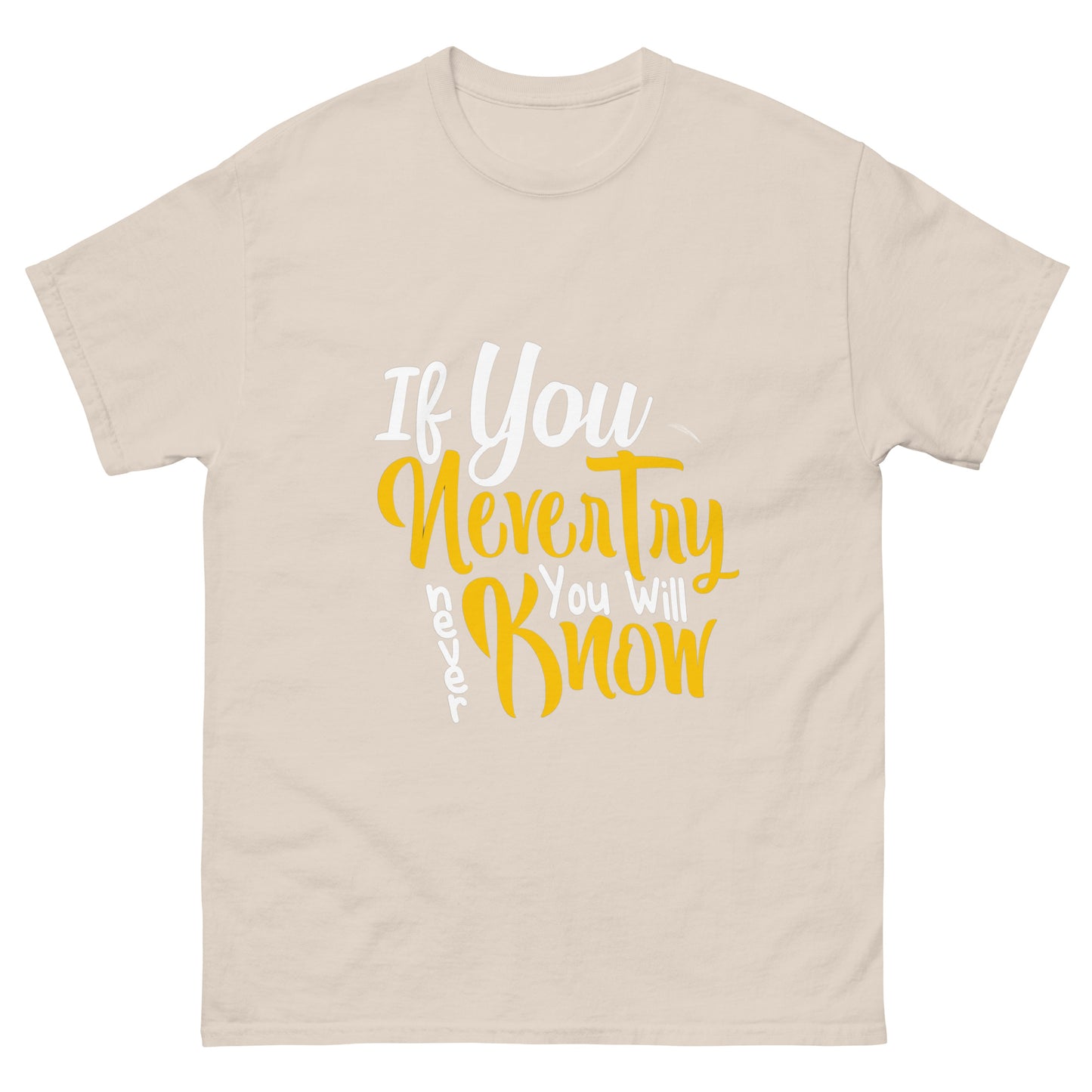 Unisex classic tee Life Quote if you never try you will never know